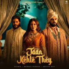 Jaan Kehte They - Kunaal Vermaa - Kunaal Vermaa, Bismil, Aditya Dev MP3 Songs