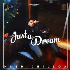 Just A Dream - Prem Dhillon MP3 Songs