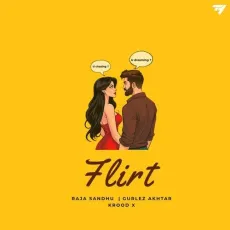 Flirt - Raja Sandhu Mp3 Song Free Download - Raja Sandhu, Krood X, Gurlej Akhtar MP3 Songs