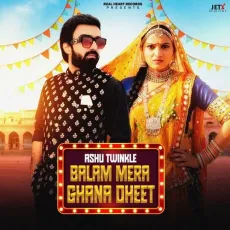Balam Mera Ghana Dheet - Ashu Twinkle - Ashu Twinkle MP3 Songs