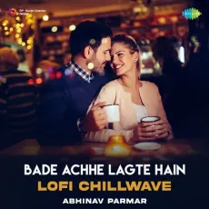 Bade Achhe Lagte Hain Lofi Chillwave - Anand Bakshi - Anand Bakshi, Abhinav Parmar, Amit Kumar MP3 Songs