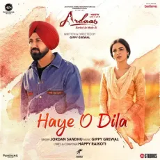 Haye O Dila (From Ardaas Sarbat De Bhale Di) - Jordan Sandhu Song Download Mp3 - Jordan Sandhu, Gippy Grewal, Happy Raikoti MP3 Songs