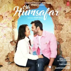 Oh Humsafar - Neha Kakkar, Tony Kakkar MP3 Songs