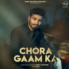 Chora Gaam Ka - Sumit Goswami MP3 Songs