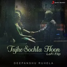 Tujhe Sochta Hoon (Lofi Flip) - Deepanshu Ruhela, KK, Pritam, Bollywood Lofi - Deepanshu Ruhela, KK, Pritam, Bollywood Lofi MP3 Songs