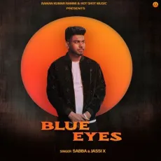 Blue Eyes - Sabba MP3 Song Download - Sabba, Jassi X MP3 Songs