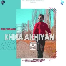 Ehna Akhiyan (feat. Tegi Pannu) - San B MP3 Songs