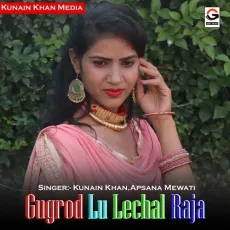 Gugrod Lu Lechal Raja - Kunain Khan, Apsana Mewati MP3 Songs