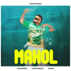 Mahol - Gulab Sidhu - Gulab Sidhu, Laddi Chhajla, Savraj MP3 Songs