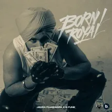 Born Royal - Jaura Phagwara Mp3 Download Free - Jaura Phagwara, G Funk MP3 Songs
