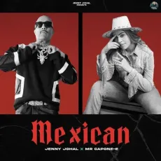 Mexican - Jenny Johal Latest Song Download - Jenny Johal, Mr Capone-E, Prince Saggu MP3 Songs