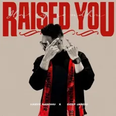 Raised You - Harvy Sandhu Free MP3 Download - Harvy Sandhu, Deep Jandu MP3 Songs