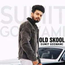 Old Skool - Sumit Goswami MP3 Songs