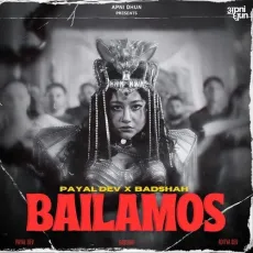 Bailamos - Payal Dev - Payal Dev, Badshah, Aditya Dev MP3 Songs
