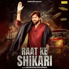 Raat Ke Shikari - Masoom Sharma Full Song Download - Masoom Sharma MP3 Songs