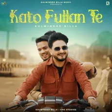 Kato Fullan Te - Kulwinder Billa Song Download Mp3 - Kulwinder Billa, Gag Studioz MP3 Songs