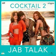 Jab Talak - Cocktail 2 - Arijit Singh, Akasa, Madhubanti Bagchi, Amitabh Bhattacharya, Pritam MP3 Songs