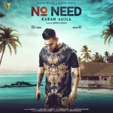 No Need - Karan Aujla MP3 Songs