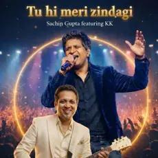 Tu Hi Meri Zindagi - Sachin Gupta - Sachin Gupta, KK, Shobhhit, KK, Shobhhit MP3 Songs