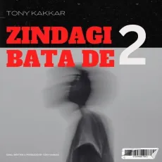 Zindagi Bata De 2 - Tony Kakkar - Tony Kakkar MP3 Songs