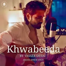 Khwabeeda - Yasser Desai - Yasser Desai, Anjana Ankur Singh MP3 Songs