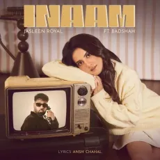 Inaam - Jasleen Royal, Badshah, Ansh Chahal MP3 Songs