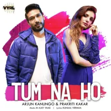 Tum Na Ho - Arjun Kanungo, Prakriti Kakar, M Ajay Vaas MP3 Songs