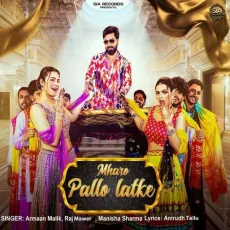 Mharo Pallo Latke - Armaan Malik Mp3 Song Download Now - Armaan Malik, Raj Mawer, Manisha Sharma MP3 Songs