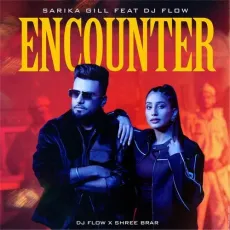 Encounter - Sarika Gill Mp3 Song Download Now - Sarika Gill, Dj Flow, Shree Brar MP3 Songs