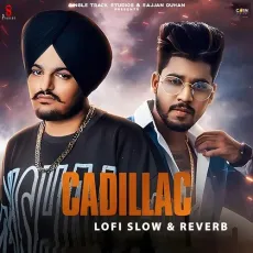 Cadillac (Slow And Reverb) - Sidhu Moose Wala, Raja Game Changerz MP3 Songs