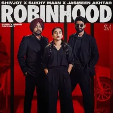 Robinhood - Sukhy Maan Listen Or Download - Sukhy Maan, Shivjot, Jasmeen Akhtar MP3 Songs