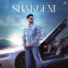 Shakeeni - Gurnam Bhullar Download mp3 song - Gurnam Bhullar MP3 Songs