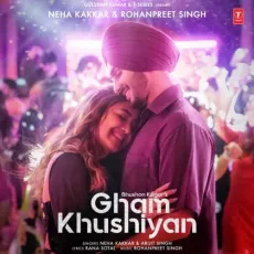 Gham Khushiyan - Rohanpreet Singh, Neha Kakkar, Arijit Singh, Rana Sotal MP3 Songs