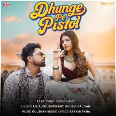 Dhunge Pe Pistol (feat. Punit Choudhary)


 - Anjali99 Full Song Download - Anjali99, Shrikant, Khushi Baliyan MP3 Songs