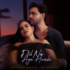 Dil Na Aya Hunda - Afsana Khan Song Mp3 Download - Afsana Khan, Nirmaan MP3 Songs