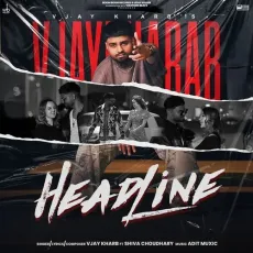 Headline - VJAY KHARB, Shiva Choudhary MP3 Songs