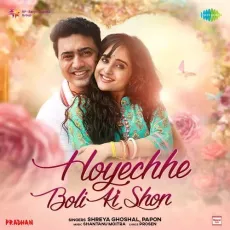 Hoyechhe Boli Ki Shon - Shreya Ghoshal, Papon, Shantanu Moitra MP3 Songs