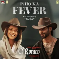 Ishq Ka Fever - O Romeo - Gulzar, Vishal Bhardwaj, Arijit Singh MP3 Songs