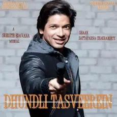 DHUNDLI TASVEEREIN - Shaan - Shaan, Sreejith Edavana, Saptaparna Chakraborty MP3 Songs