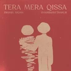 Tera Mera Qissa - Ishaan Nigam - Ishaan Nigam, Shambhavi Thakur, Neeraj Rajawat MP3 Songs