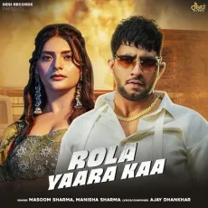 Rola Yaara Kaa - Masoom Sharma - Masoom Sharma, Ajay Dhankhar, Manisha Sharma MP3 Songs