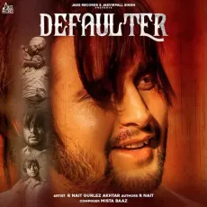 Defaulter - R Nait, Gurlej Akhtar, Mista Baaz MP3 Songs