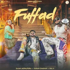 Fuffad - SAJAN JAGPALPURIA Mp3 Song Download Now - SAJAN JAGPALPURIA, Gill X, Karan Chouhan MP3 Songs