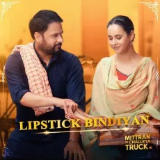 Lipstick Bindiyan (From Mittran Da Challeya Truck Ni) - Amrinder Gill Free MP3 Download - Amrinder Gill, Sunanda Sharma MP3 Songs
