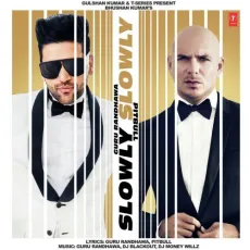 Slowly Slowly - Guru Randhawa, Pitbull, Dj Blackout, Dj Money Willz MP3 Songs