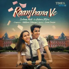 Raanjhana Ve - Soham Naik, Antara Mitra, Uddipan Sharma MP3 Songs