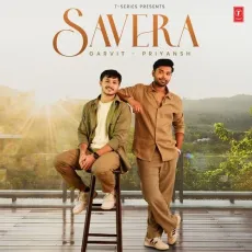Savera - Garvit-Priyansh Full Song Download - Garvit-Priyansh, Garvit Soni, Priyansh Srivastava MP3 Songs