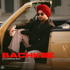 Bachke - Kulwinder Sohi - Kulwinder Sohi, Husan Galwatti, Hukam MP3 Songs