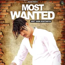 Most Wanted - Amit Saini Rohtakiya MP3 Songs