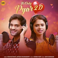 It's Only Pyar 2.0 - Swayam Padhi, Antara Chakraborty MP3 Songs